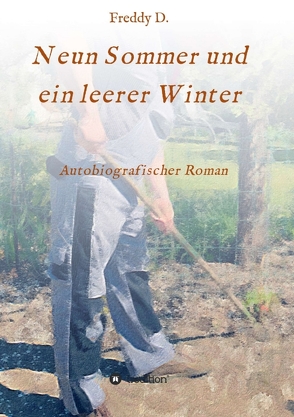 Neun Sommer und ein leerer Winter von D.,  Freddy