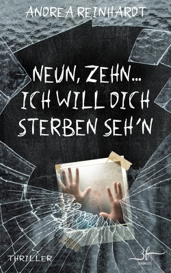 Neun, Zehn … ich will dich sterben seh’n von Reinhardt,  Andrea