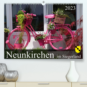 Neunkirchen im Siegerland (Premium, hochwertiger DIN A2 Wandkalender 2023, Kunstdruck in Hochglanz) von Behner,  Markus