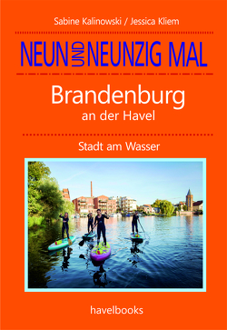 Neunundneunzig Mal Brandenburg an der Havel von Kalinowski,  Sabine, Kliem,  Jessica