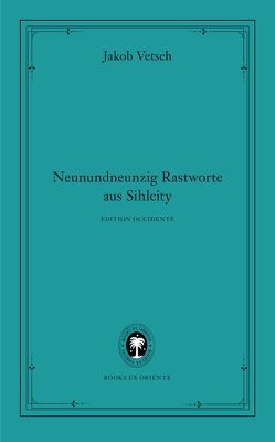 Neunundneunzig Rastworte aus Sihlcity von Monte,  Axel, Vetsch,  Jakob