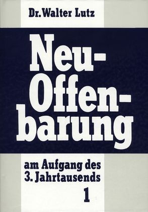 Neuoffenbarung am Aufgang des dritten Jahrtausends / Neuoffenbarung am Aufgang des dritten Jahrtausends von Lutz,  Walter