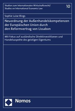 Neuordnung der Außenhandelskompetenzen der Europäischen Union durch den Reformvertrag von Lissabon von Bings,  Sophie Luise