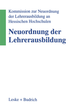 Neuordnung der Lehrerausbildung von Kommission zur Neuordnung der Lehrerausbildung an Hessischen Hochschulen