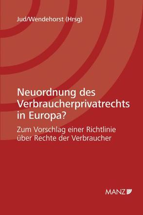 Neuordnung des Verbraucherprivatrechts in Europa? von Jud,  Brigitta, Wendehorst,  Christiane