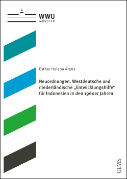 Neuordnungen. Westdeutsche und niederländische „Entwicklungshilfe“ für Indonesien in den 1960er Jahren von Arens,  Esther-Helena