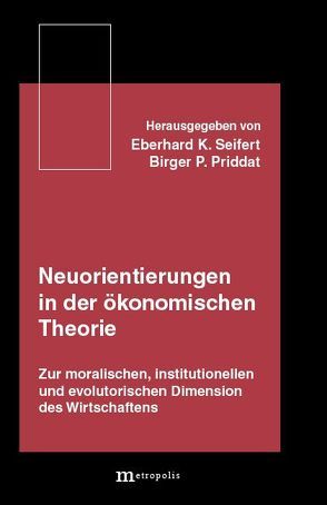 Neuorientierungen in der ökonomischen Theorie von Biesecker,  A, Bürgenmeier,  Beat, Grosser,  J, Kötter,  R, Kubon-Gilke,  G, Priddat,  Birger P., Seifert,  Eberhard K., Wegner,  G., Weise,  P, Witt,  U, Wolf,  S