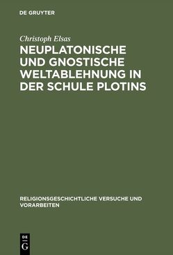 Neuplatonische und gnostische Weltablehnung in der Schule Plotins von Elsas,  Christoph