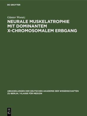 Neurale Muskelatrophie mit dominantem X-chromosomalem Erbgang von Woratz,  Günter