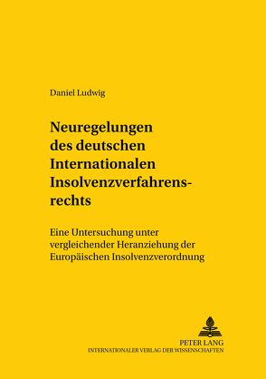 Neuregelungen des deutschen Internationalen Insolvenzverfahrensrechts von Ludwig,  Daniel