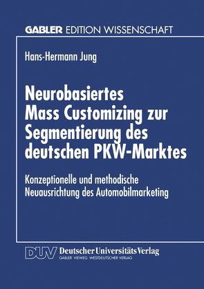 Neurobasiertes Mass Customizing zur Segmentierung des deutschen PKW-Marktes von Jung,  Hans-Hermann