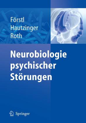 Neurobiologie psychischer Störungen von Förstl,  Hans, Hautzinger,  Martin, Roth,  Gerhard