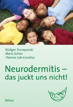 Neurodermitis – das juckt uns nicht! von Lob-Corzilius,  Thomas, Schon,  Maria, Szczepanski,  Rüdiger