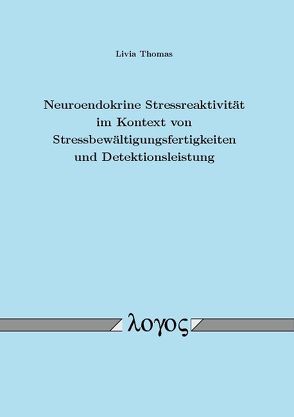 Neuroendokrine Stressreaktivität im Kontext von Stressbewältigungsfertigkeiten und Detektionsleistung von Thomas,  Livia