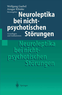 Neuroleptika bei nichtpsychotischen Störungen von Gaebel,  Wolfgang, Klimke,  Ansgar