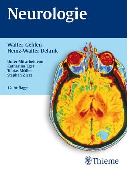 Neurologie von Delank,  Heinz-Walter, Eger,  Katharina, Gehlen,  Walter, Müller,  Tobias Jens, Zierz,  Stephan