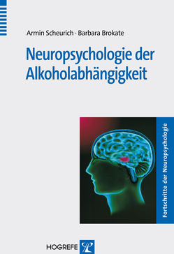 Neurologie der Alkoholabhängigkeit von Brokate,  Barbara, Scheurich,  Armin