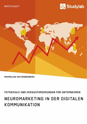 Neuromarketing in der digitalen Kommunikation. Potenziale und Herausforderungen für Unternehmen von von Rennenberg,  Maximilian