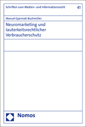 Neuromarketing und lauterkeitsrechtlicher Verbraucherschutz von Gyarmati-Buchmüller,  Manuel