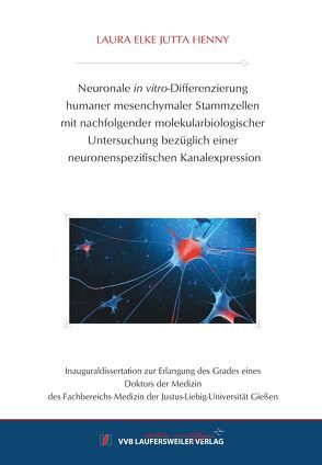 Neuronale in vitro-Differenzierung humaner mesenchymaler Stammzellen mit nachfolgender molekularbiologischer Untersuchung bezüglich einer neuronenspezifischen Kanalexpression von Henny,  Laura Elke Jutta