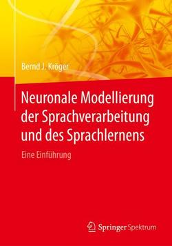 Neuronale Modellierung der Sprachverarbeitung und des Sprachlernens von Kröger,  Bernd J.