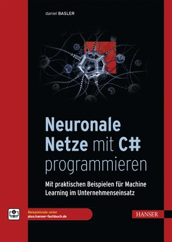 Neuronale Netze mit C# programmieren von Basler,  Daniel