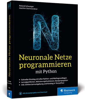 Neuronale Netze programmieren mit Python von Schwaiger,  Roland, Steinwendner,  Joachim