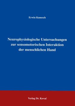 Neurophysiologische Untersuchungen zur sensomotorischen Interaktion der menschlichen Hand von Kunesch,  Erwin