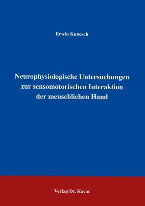 Neurophysiologische Untersuchungen zur sensomotorischen Interaktion der menschlichen Hand von Kunesch,  Erwin