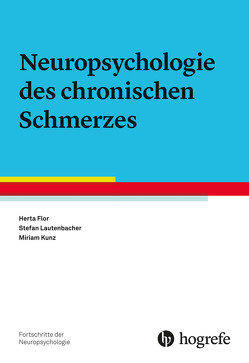 Neuropsychologie des chronischen Schmerzes von Flor,  Herta, Kunz,  Miriam, Lautenbacher,  Stefan