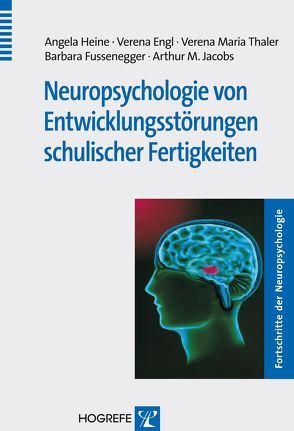 Neuropsychologie von Entwicklungsstörungen schulischer Fertigkeiten von Engl,  Verena, Fussenegger,  Barbara, Heine,  Angela, Jacobs,  Arthur M., Thaler,  Verena Maria