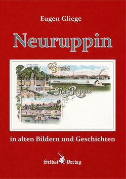 Neuruppin in alten Bildern und Geschichten von Gliege Pressezeichner GbR,  Eugen und Constanze, Gliege,  Eugen