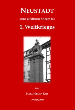 Neustadt, seine gefallenen Krieger des 1. Weltkrieges von Reif,  Karl Jürgen