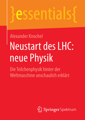 Neustart des LHC: neue Physik von Knochel,  Alexander