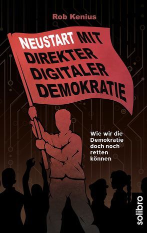 Neustart mit Direkter Digitaler Demokratie von Kenius,  Rob