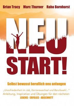 Neustart! Selbstbewusst beruflich neu anfangen von Bornhorst,  Raho Joe, Thurner,  Marc, Tracy,  Brian