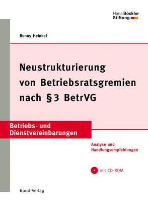 Neustrukturierung von Betriebsratsgremien nach § 3 BetrVG von Heinkel,  Ronny