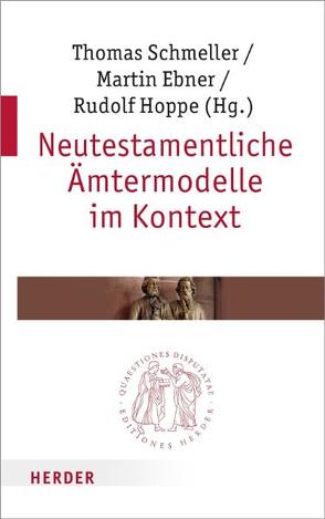 Neutestamentliche Ämtermodelle im Kontext von Ebner,  Martin, Eck,  Werner, Gielen,  Marlis, Hoppe,  Rudolf, Huber,  Konrad, Koch,  Dietrich-Alex, Prostmeier,  Ferdinand R, Schmeller,  Thomas, Tiwald,  Markus, Wenzel,  Knut, Wolf,  Hubert, Wucherpfennig,  Ansgar