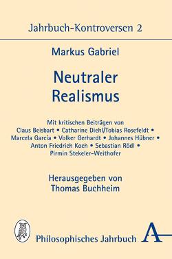 Neutraler Realismus von Beisbart,  Claus, Buchheim,  Thomas, Diehl,  Catharine, Gabriel,  Markus, Garcia,  Marcela, Gerhardt,  Volker, Hübner,  Johannes, Koch,  Anton Friedrich, Rödl,  Sebastian, Rosefeldt,  Tobias, Stekeler-Weithofer,  Pirmin