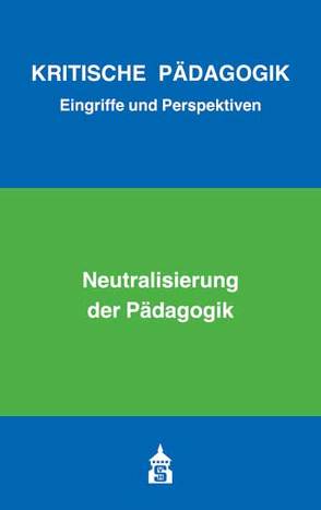 Neutralisierung der Pädagogik von Bernhard,  Armin, Bierbaum,  Harald, Borst,  Eva, Kluge,  Sven, Kunert,  Simon, Rießland,  Matthis, Rühle,  Manuel