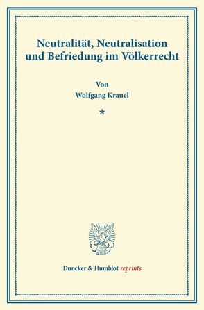 Neutralität, Neutralisation und Befriedung im Völkerrecht. von Krauel,  Wolfgang