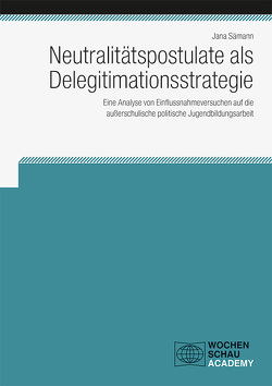Neutralitätspostulate als Delegitimationsstrategie von Sämann,  Jana