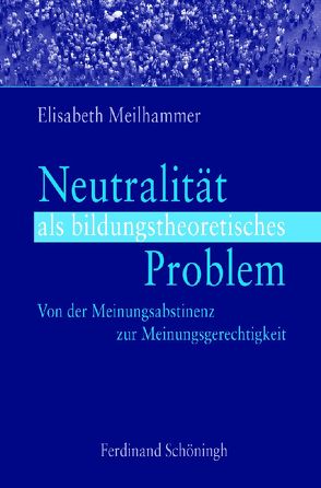 Neutralität als bildungstheoretisches Problem von Meilhammer,  Elisabeth