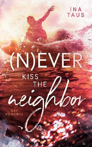 (N)ever kiss the neighbor von Taus,  Ina