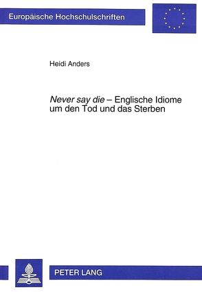 «Never say die» – Englische Idiome um den Tod und das Sterben von Anders,  Heidi