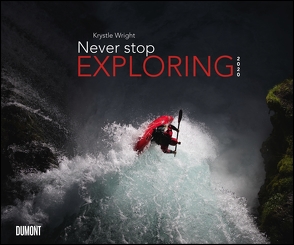 Never stop exploring 2020 – Outdoor-Extremsport-Fotografie – Wandkalender 58,4 x 48,5 cm – Spiralbindung von DUMONT Kalenderverlag, Wright,  Krystle