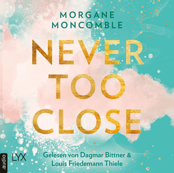 Never Too Close von Bittner,  Dagmar, Moncomble,  Morgane, Thiele,  Louis Friedemann, Werner-Richter,  Ulrike