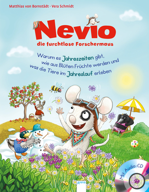 Nevio, die furchtlose Forschermaus (5). Warum es Jahreszeiten gibt, wie aus Blüten Früchte werden und was die Tiere im Jahreslauf erleben von Bornstädt,  Matthias von, Schmidt,  Vera