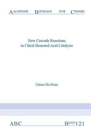 New Cascade Reactions in Chiral Bronsted Acid Catalysis von Hsiao,  Chien-Chi