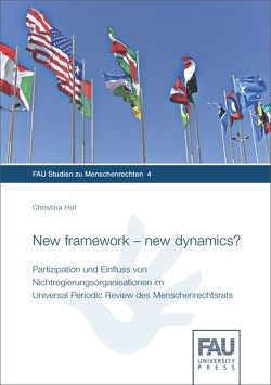 New framework – new dynamics? Partizipation und Einfluss von Nichtregierungsorganisationen im Universal Periodic Review des Menschenrechtsrats von Hof,  Christina